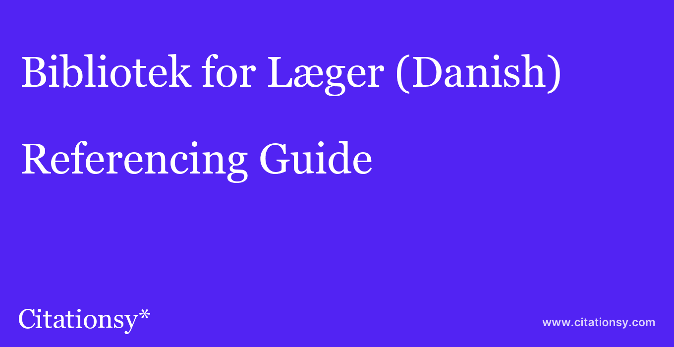 cite Bibliotek for Læger (Danish)  — Referencing Guide